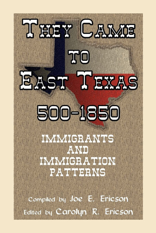 They Came To East Texas, 5001850, Immigrants and Immigration Patterns [Paperback] Joe E Ericson and Carolyn R Ericson