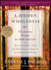 A Hidden Wholeness: The Journey Toward an Undivided Life [Paperback] Palmer, Parker J