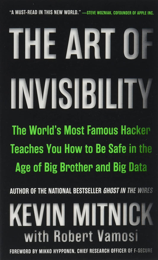 The Art of Invisibility: The Worlds Most Famous Hacker Teaches You How to Be Safe in the Age of Big Brother and Big Data Mitnick, Kevin