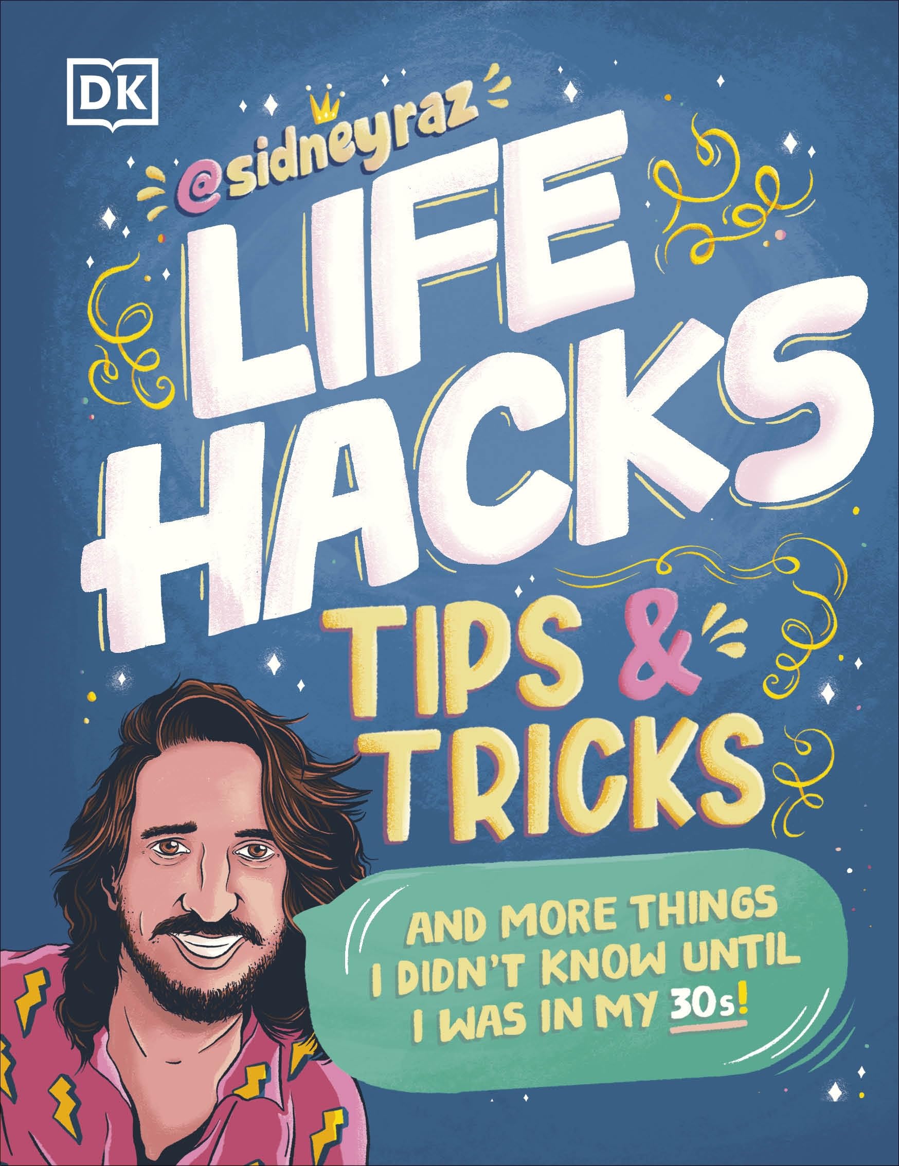 Life Hacks, Tips and Tricks: And More Things I Didn’t Know Until I Was In My 30s