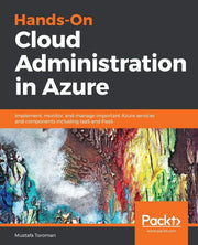 Hands-On Cloud Administration in Azure: Implement, monitor, and manage important Azure services and components including IaaS and PaaS