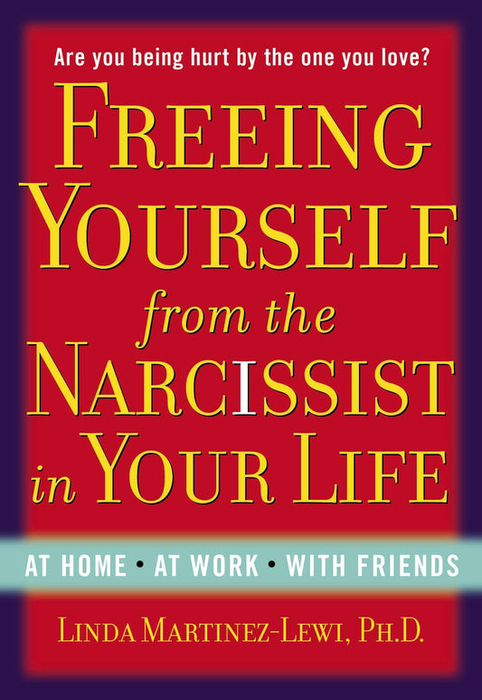 Freeing Yourself from the Narcissist in Your Life: At Home At Work With Friends [Paperback] MartinezLewi, Linda