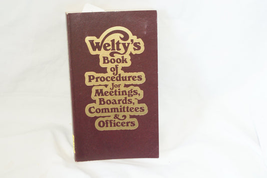 Weltys Book of Procedures for Meetings, Boards, Committees and Officers Welty, Joel David