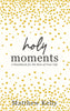 Holy Moments: A Handbook for the Rest of Your Life [Hardcover] Matthew Kelly