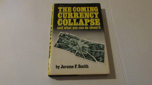 The Coming Currency Collapse and What You Can Do About It Smith, Jerome F