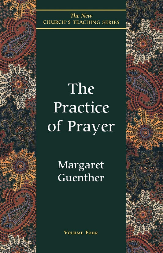 The Practice of Prayer The New Churchs Teaching Series, Vol 4 Volume 4 [Paperback] Guenther, Margaret