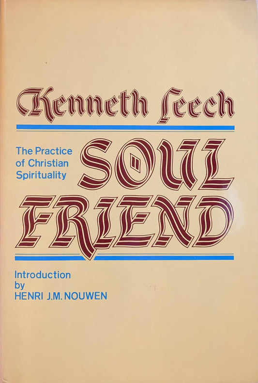 Soul Friend: The Practice of Christian Spirituality Kenneth Leech