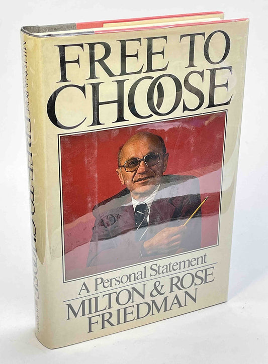 Free to Choose: A Personal Statement Milton Friedman and Rose Friedman