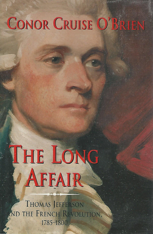 The Long Affair: Thomas Jefferson and the French Revolution, 17851800 [Hardcover] OBrien, Conor Cruise