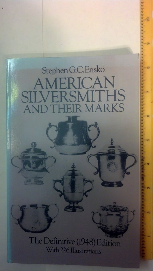 American Silversmiths and Their Marks: The Definitive 1948 Edition Dover Jewelry and Metalwork Ensko, Stephen G C