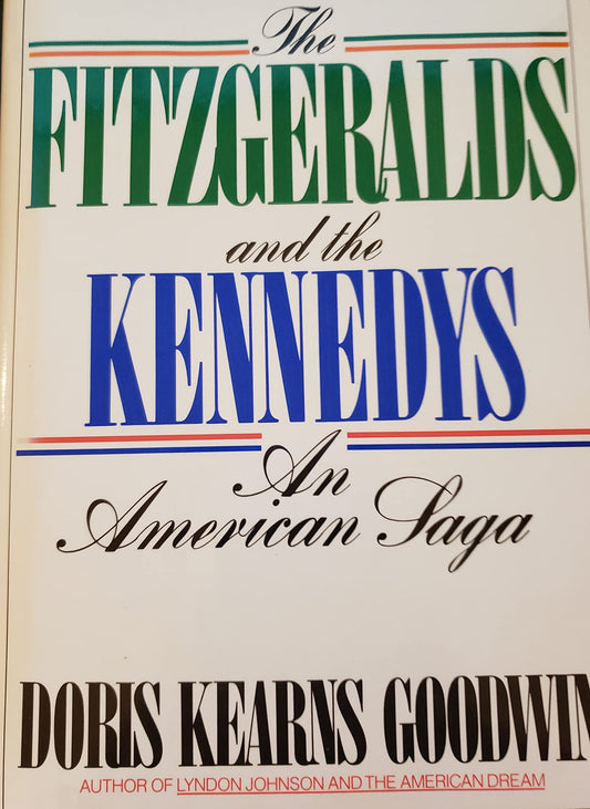 The Fitzgeralds and the Kennedys : An American Saga Goodwin, Doris Kearns