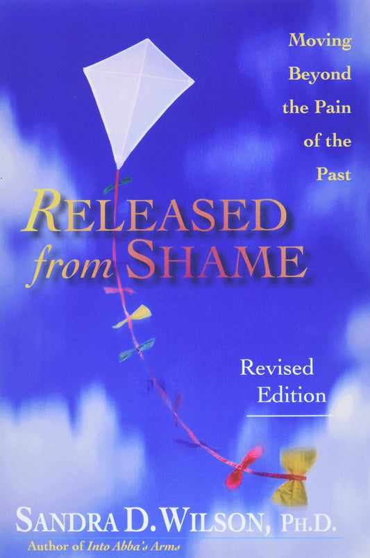 Released from Shame: Moving Beyond the Pain of the Past Wilson, Sandra D