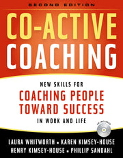 Co-Active Coaching: New Skills for Coaching People Toward Success in Work and, Life