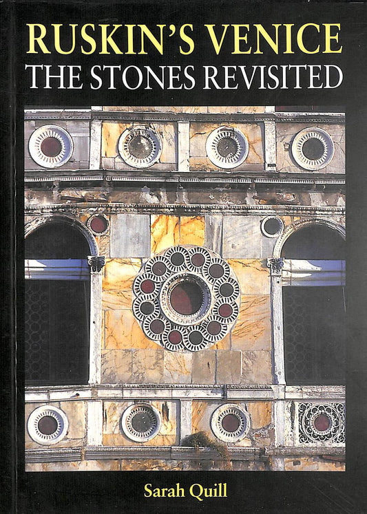 Ruskins Venice: The Stones Revisited Sarah Quill