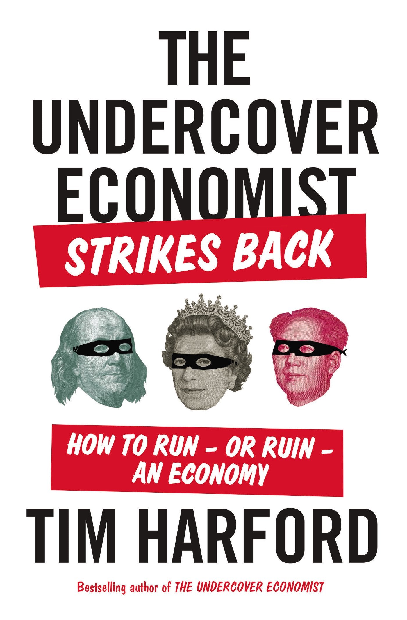 The Undercover Economist Strikes Back: How to Run - or Ruin - an Economy