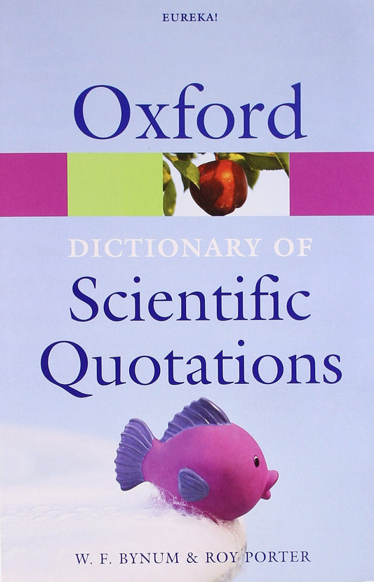 Oxford Dictionary of Scientific Quotations Oxford Quick Reference Bynum, W F and Porter, Roy