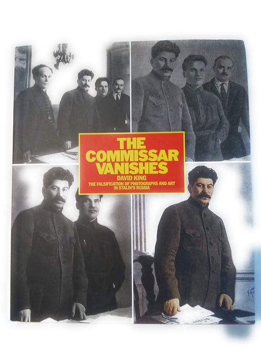 The Commissar Vanishes: The Falsification of Photographs and Art in Stalins Russia King, David