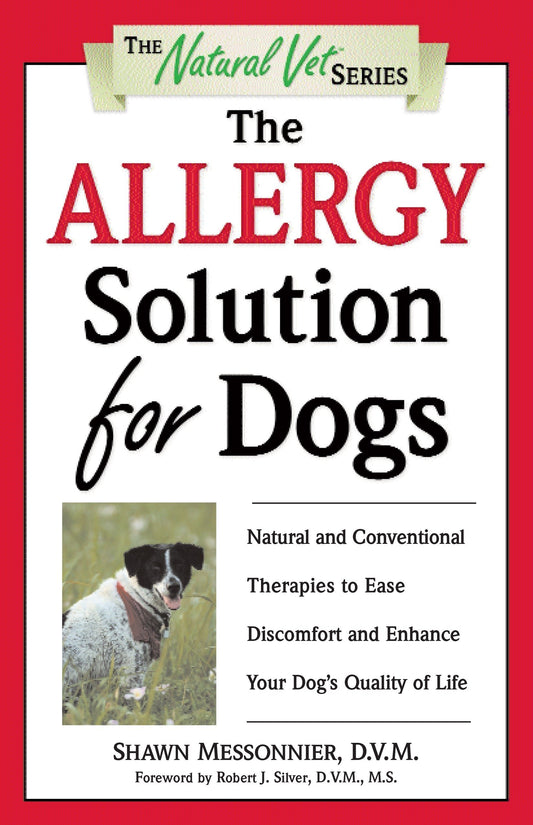 The Allergy Solution for Dogs: Natural and Conventional Therapies to Ease Discomfort and Enhance Your Dogs Quality of Life The Natural Vet [Paperback] Messonnier, Shawn