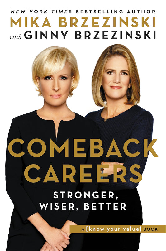 Comeback Careers: Rethink, Refresh, Reinvent Your SuccessAt 40, 50, and Beyond [Hardcover] Brzezinski, Mika and Brzezinski, Ginny