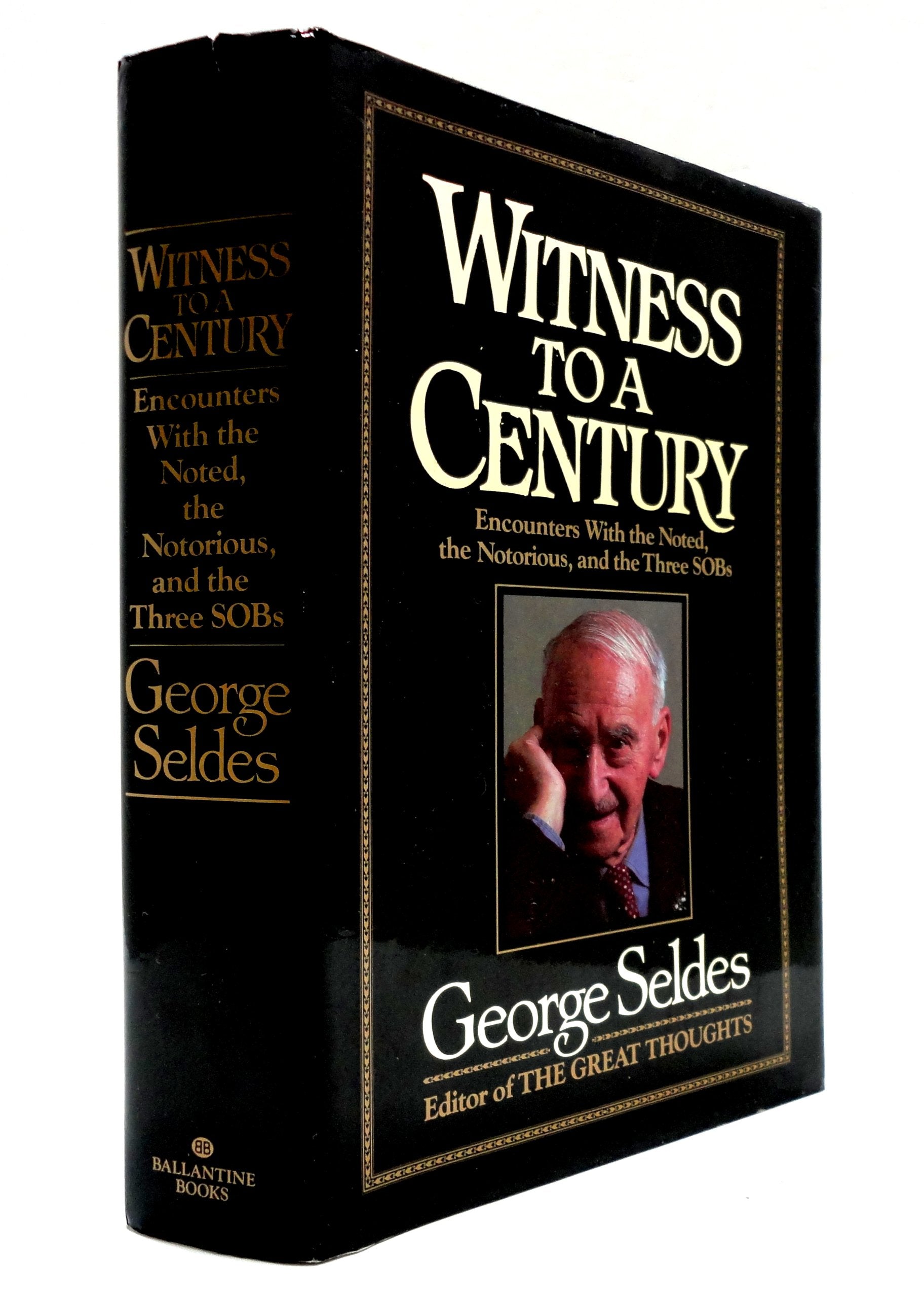Witness to a Century: Encounters with the Noted, the Notorious, and the Three SOBs