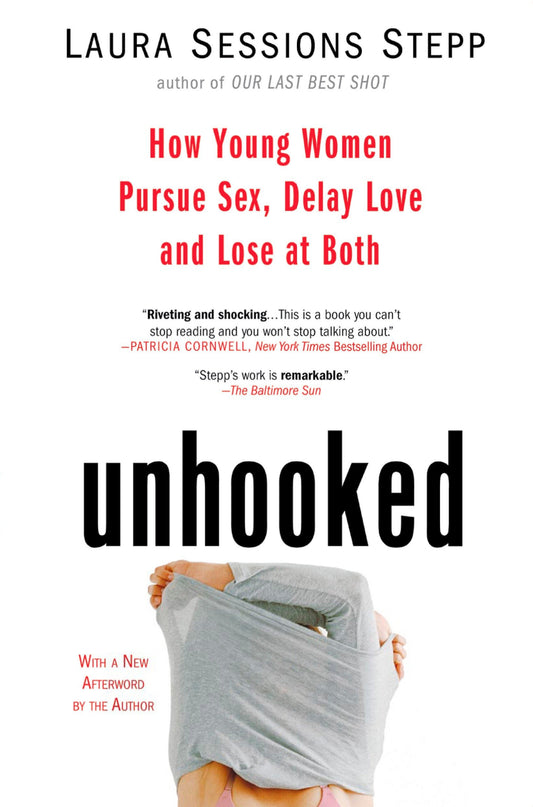 Unhooked: How Young Women Pursue Sex, Delay Love and Lose at Both [Paperback] Sessions Stepp, Laura