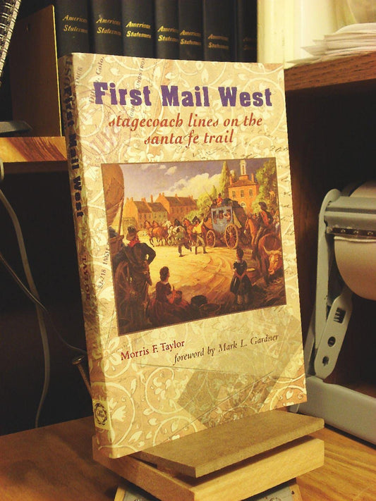 First Mail West: Stagecoach Lines on the Santa Fe Trail Taylor, Morris F