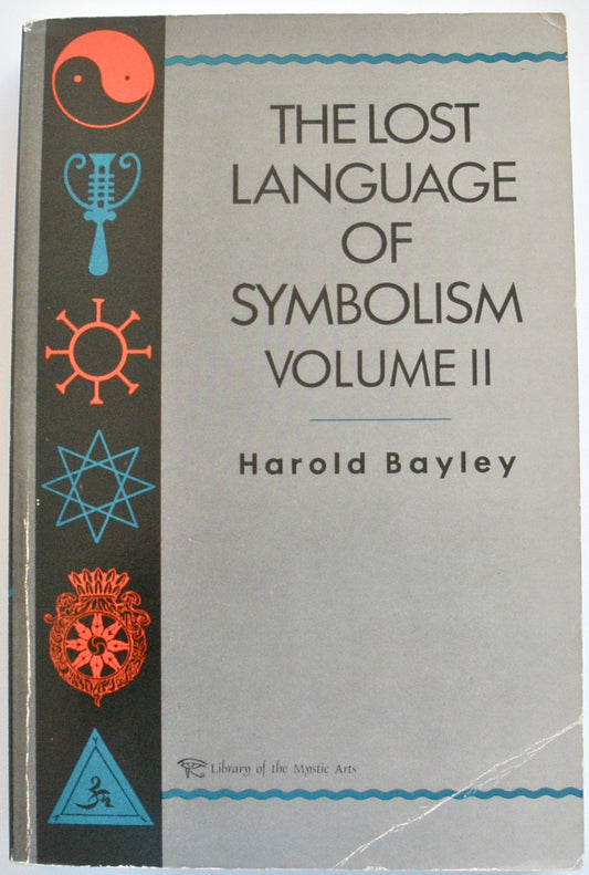 The Lost Language of Symbolism: An Inquiry into the Origin of Certain Letters, Words, Names, FairyTales, Folklore, and Mythologies Bayley, Harold