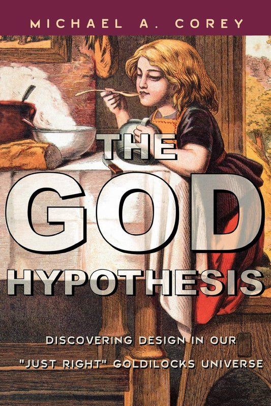 The God Hypothesis: Discovering Design in Our Just Right Goldilocks Universe [Paperback] Corey, Michael A