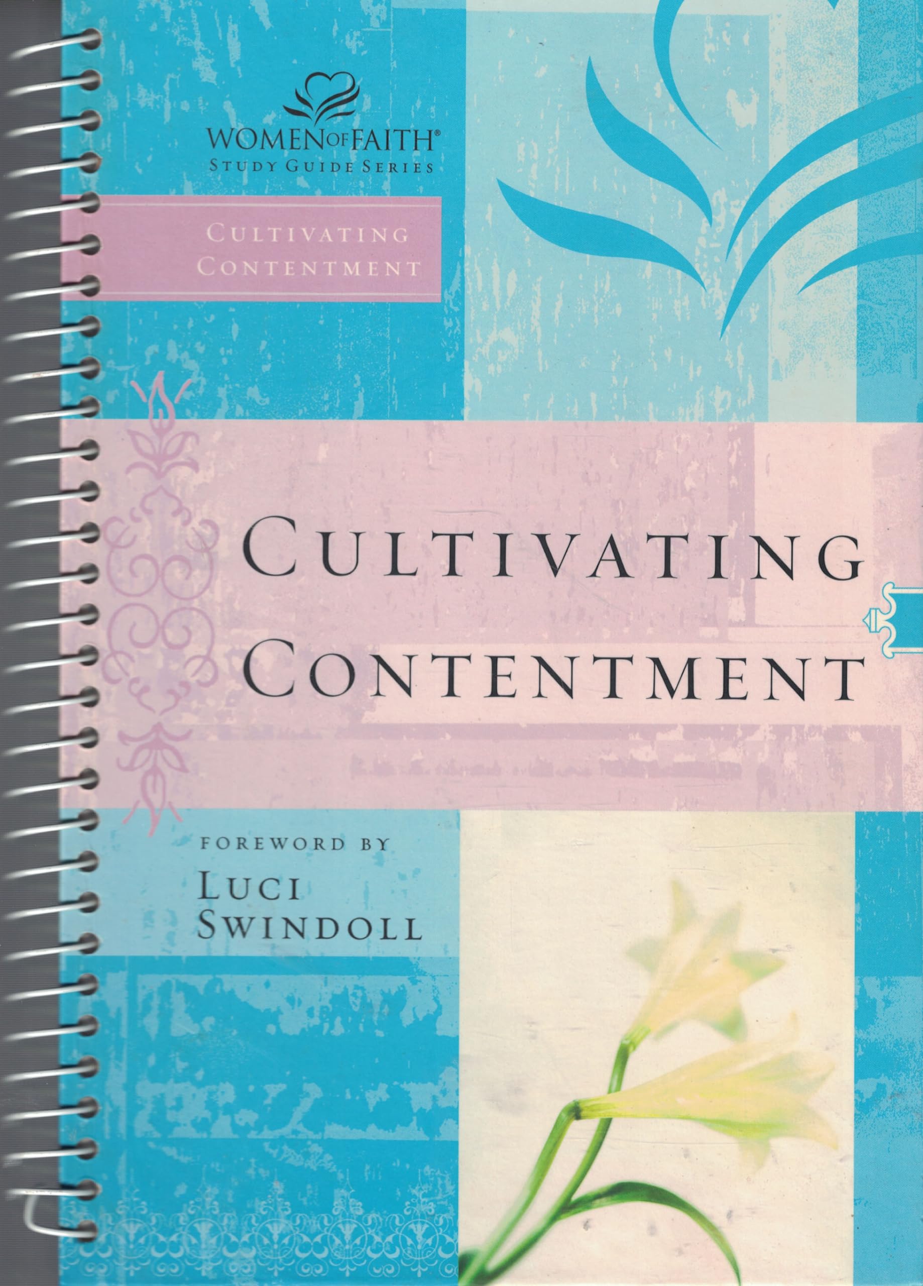 Cultivating Contentment Spiral-bound (Women of Faith Study Guide Series)