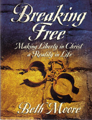 Breaking Free: Making Liberty In Christ A Reality In Life