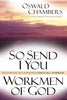 So Send I You  Workmen of God: Recognizing and Answering Gods Call to Service [Paperback] Oswald Chambers