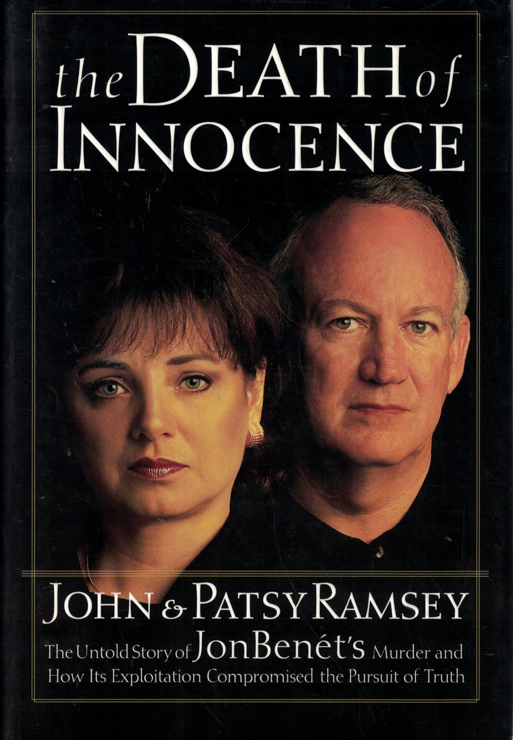 The Death of Innocence : The Untold Story of JonBenet's Murder and How Its Exploitation Compromised the Pursuit of Truth