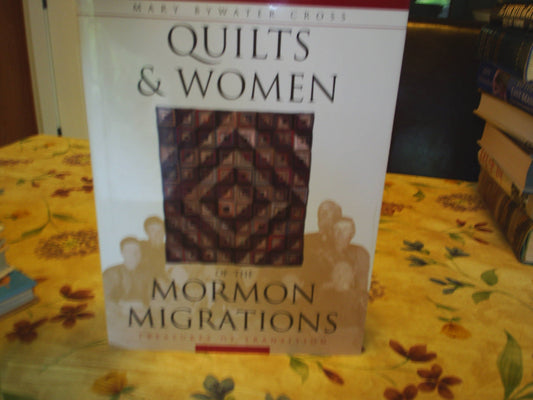 Quilts  Women of the Mormon Migrations: Treasures in Transition Cross, Mary Bywater