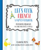 Lets Cook French, A Family Cookbook: Cuisinons Francais, Un livre pour toute la famille English and French Edition Pepin, Claudine and Pepin, Jacques