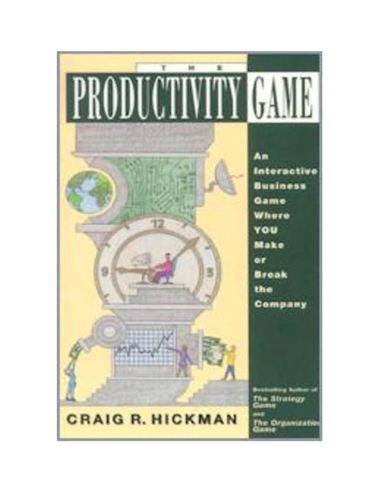 The Productivity Game: An Interactive Business Game Where You Make or Break the Company Management Game Hickman, Craig R