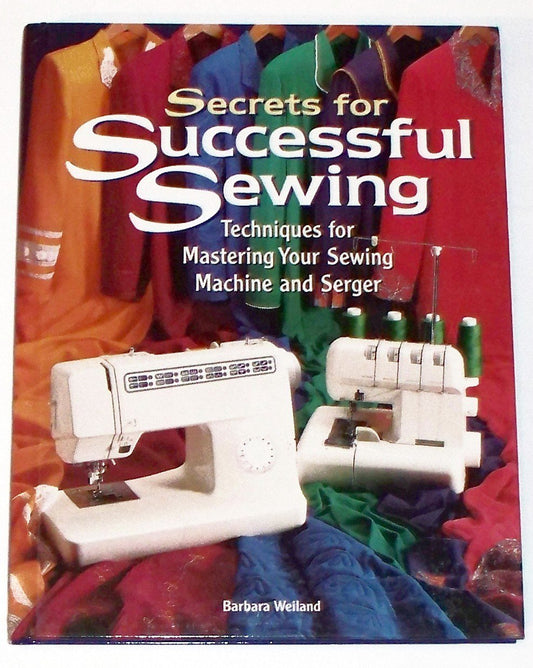 Secrets for Successful Sewing: Techniques for Mastering Your Sewing Machine and Serger [Hardcover] Weiland, Barbara