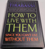 How to Live With Them: Since You Cant Live Without Them Tirabassi, Becky and Tirabassi, Roger