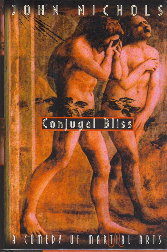 Conjugal Bliss: A Comedy of Martial Arts Nichols, John Treadwell