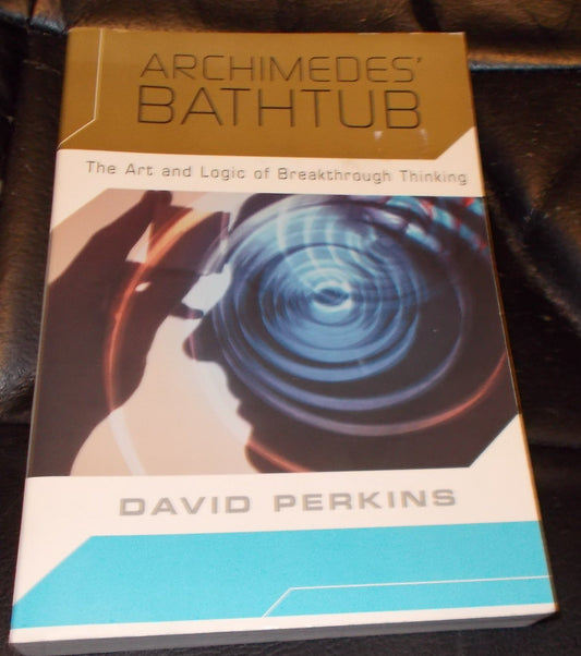Archimedes Bathtub The Art and Logic of Breakthrough Thinking [Paperback] David Perkins