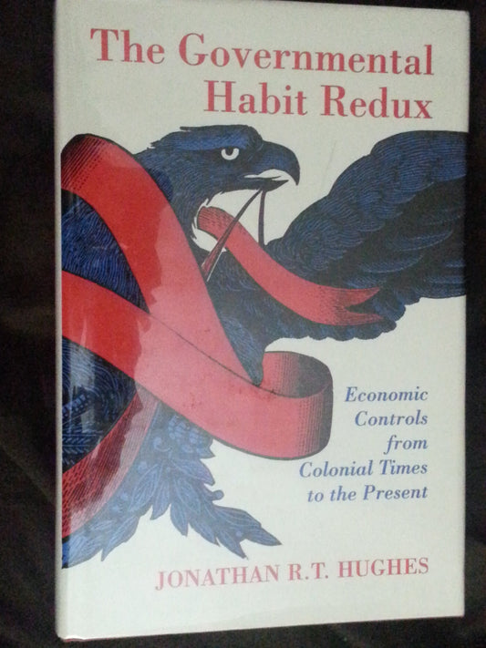 The Governmental Habit Redux: Economic Controls from Colonial Times to the Present Princeton Legacy Library, 1141 Hughes, Jonathan RT