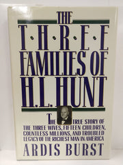The Three Families of H. L. Hunt: The True Story of the Three Wives, Fifteen Children, Countless Millions, and Troubled Legacy of the Richest Man in America