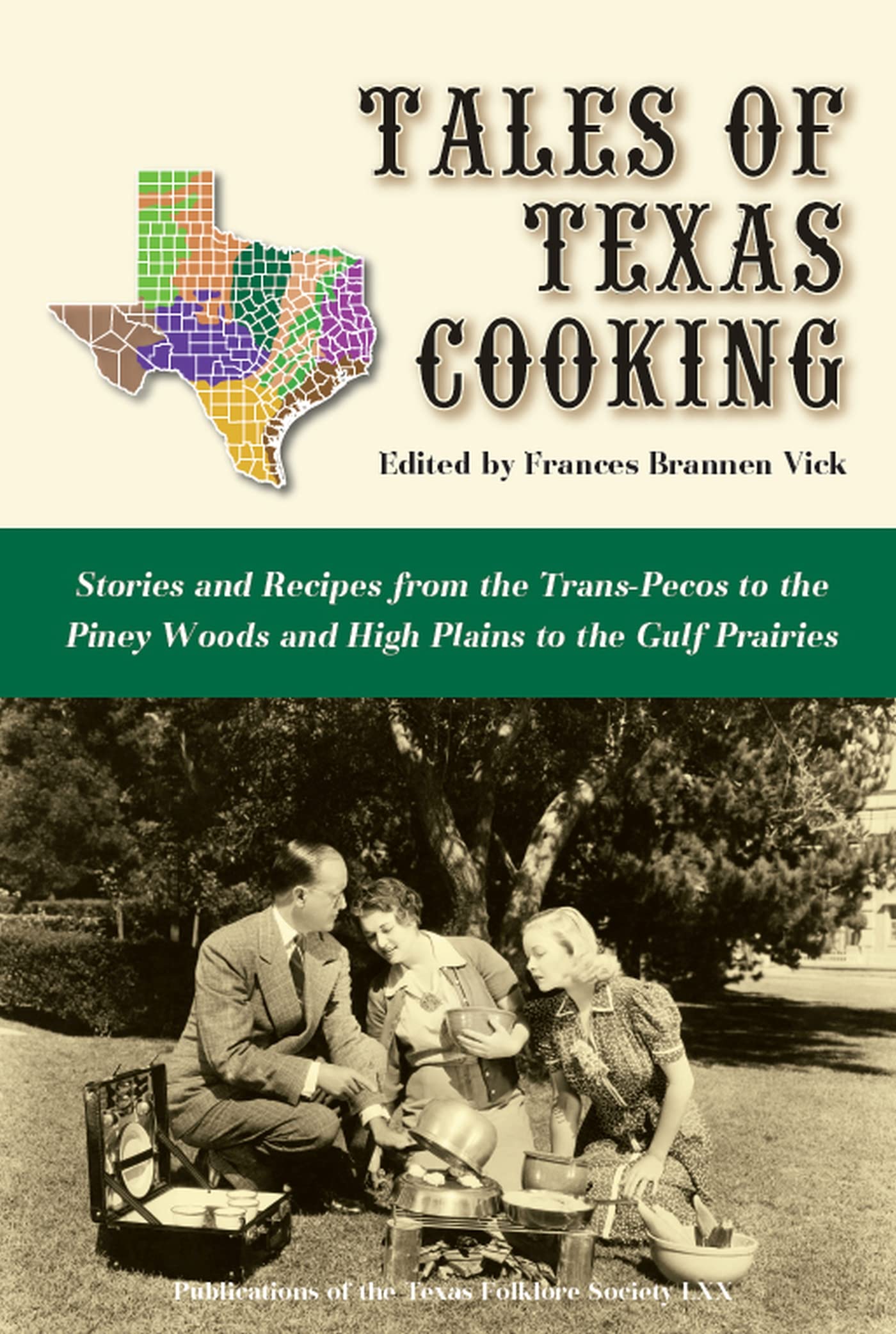 Tales of Texas Cooking: Stories and Recipes from the Trans Pecos to the Piney Woods and High Plains to the Gulf Prairies (Volume 70) (Publications of the Texas Folklore Society)