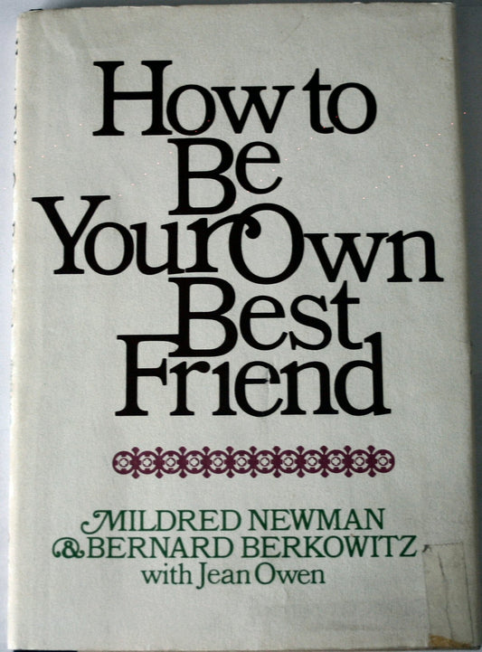How to be Your Own Best Friend, A Conversation with Two Psychoanalysts [Hardcover] Newman, Mildred; Berkowitz, Bernard; Owen, Jean