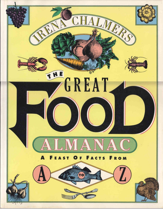 The Great Food Almanac: A Feast of Facts from A to Z Chalmers, Irena