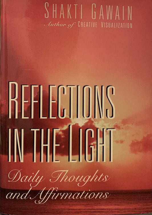 Reflections in the Light: Daily Thoughts and Affirmations [Hardcover] Gawain, Shakti and Grimshaw, Denise
