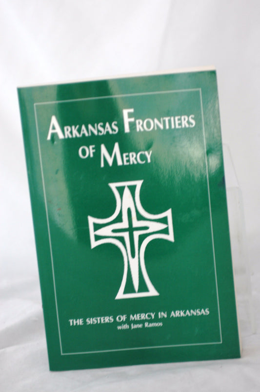 Arkansas Frontiers of Mercy [Paperback] The Sisters of Mercy with Jane Ramos