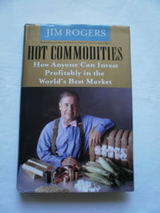 Hot Commodities: How Anyone Can Invest Profitably in the World's Best Market