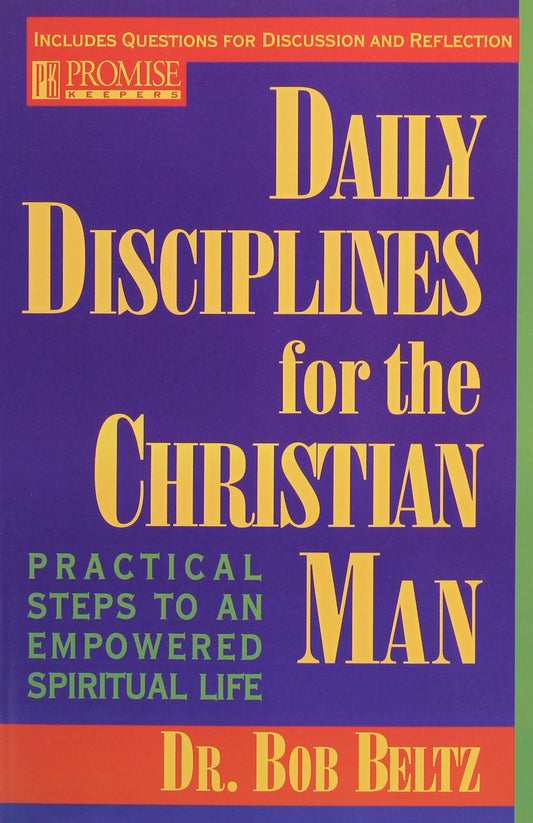 Daily Disciplines for the Christian Man: Practical Steps to an Empowered Spiritual Life Beltz, Bob