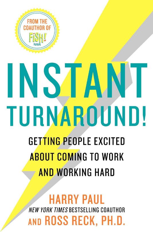 Instant Turnaround: Getting People Excited About Coming to Work and Working Hard Paul, Harry and Reck, Ross