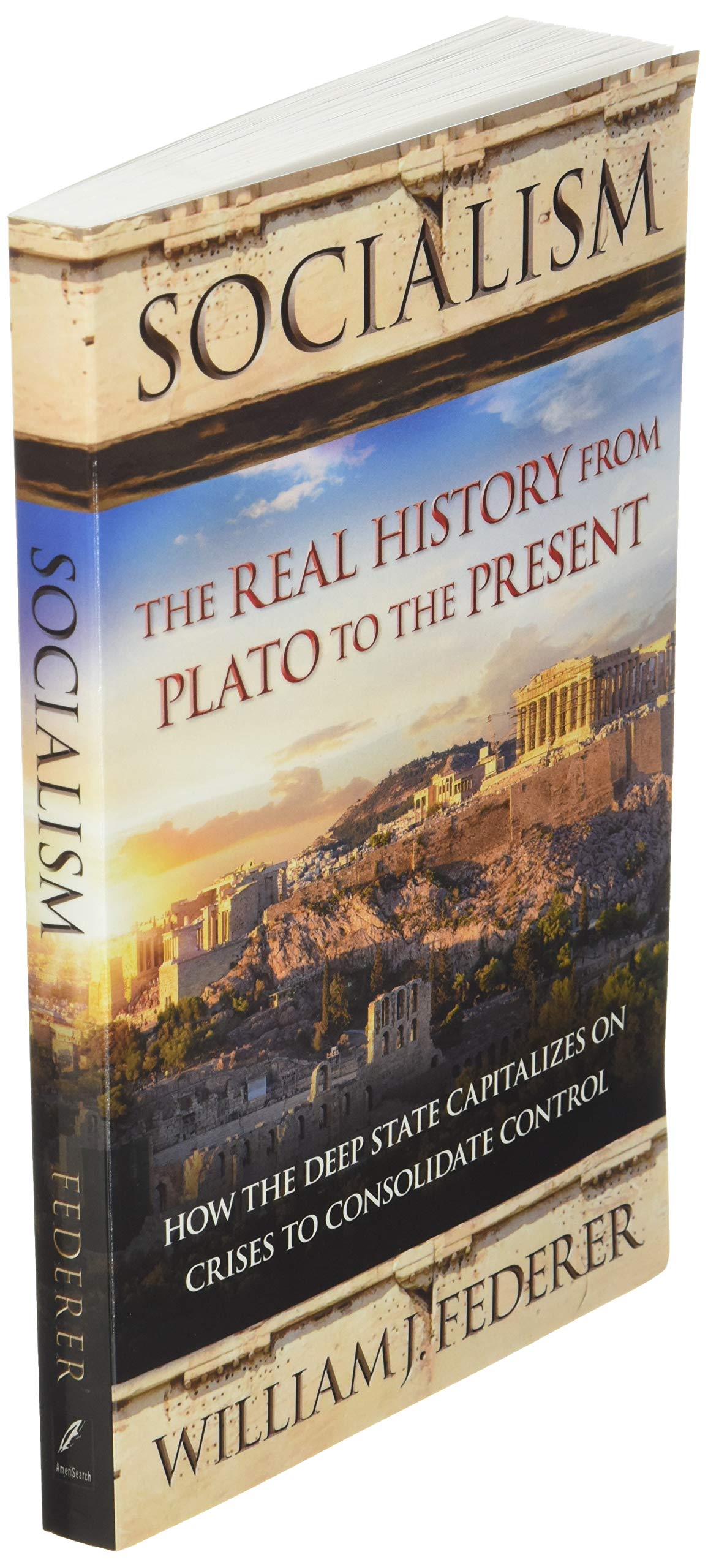 Socialism: The Real History from Plato to the Present: How the Deep State Capitalizes on Crises to Consolidate Control